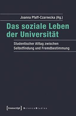 Das soziale Leben der Universität: Studentischer Alltag zwischen Selbstfindung und Fremdbestimmung (Science Studies)