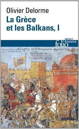 La Grèce et les Balkans : du Ve siècle à nos jours. Vol. 1