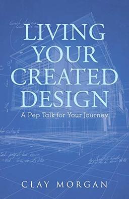 Living Your Created Design: A Pep Talk for Your Journey