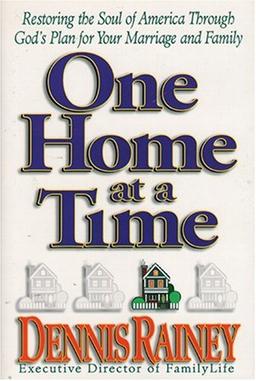 One Home at a Time: Restoring the Soul of America Through God's Plan for Your Marriage and Family