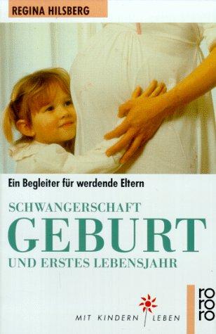 Schwangerschaft, Geburt und erstes Lebensjahr. Ein Begleiter für werdende Eltern. ( mit kindern leben).