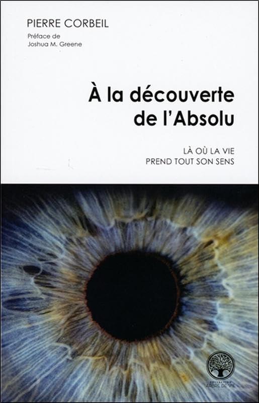 A la découverte de l'Absolu - Là où la vie prend tout son sens