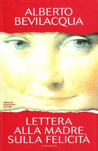 Lettera alla madre sulla felicità (I libri di Alberto Bevilacqua)