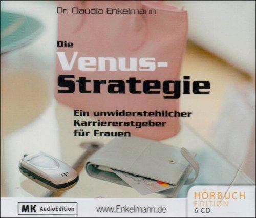 Die Venus-Strategie: Ein unwiderstehlicher Karriereratgeber für Frauen