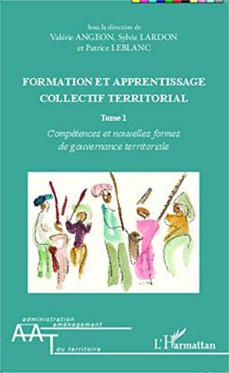 Formation et apprentissage collectif territorial. Vol. 1. Compétences et nouvelles formes de gouvernance territoriale