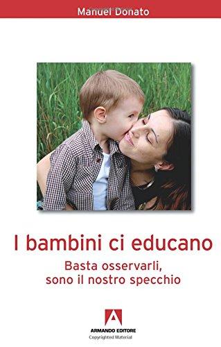 I bambini ci educano. Basta osservarli, sono il nostro specchio (Bambini e genitori)