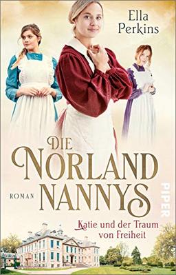 Die Norland Nannys – Katie und der Traum von Freiheit (Die englischen Nannys 3): Roman | Historischer Roman über die Nannys der Royals