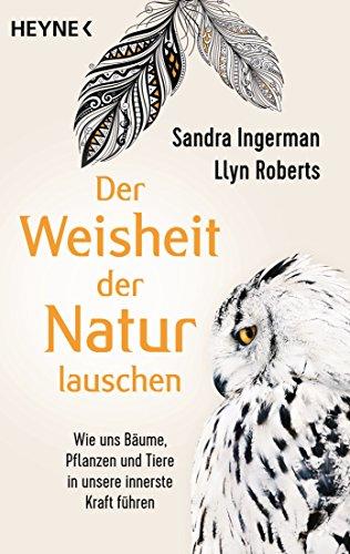 Der Weisheit der Natur lauschen: Wie uns Bäume, Pflanzen und Tiere in unsere innerste Kraft führen