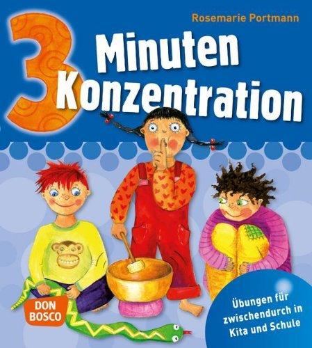 3 Minuten Konzentration -: Übungen für zwischendurch in Kita und Schule