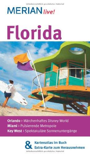 Florida: MERIAN live!  Mit Kartenatlas im Buch und Extra-Karte zum Herausnehmen: Orlando: MÃ¤rchenhaftes Disney World. Miami: Pulsierende Metropole. Key West: SpektakulÃ¤re SonnenuntergÃ¤nge