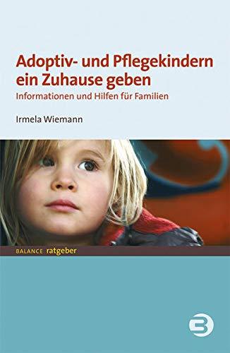 Adoptiv- und Pflegekindern ein Zuhause geben: Informationen und Hilfen für Familien (BALANCE Ratgeber - Jugend + Erziehung)