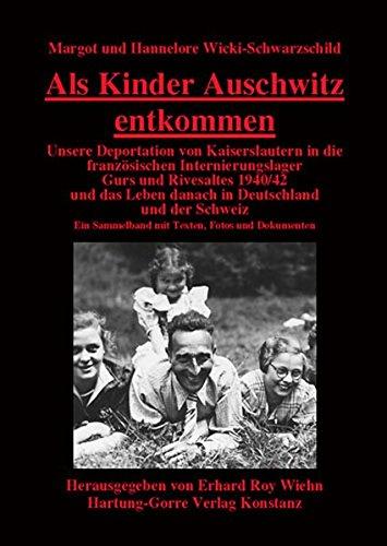 Als Kinder Auschwitz entkommen: Unsere Deportation von Kaiserslautern in die französischen Internierungslager Gurs und Rivesaltes 1940/42 und das ... Sammelband mit Texten, Fotos und Dokumenten