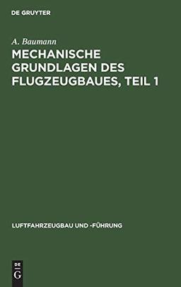 Mechanische Grundlagen des Flugzeugbaues, Teil 1 (Luftfahrzeugbau und -Führung, 10, Band 10)