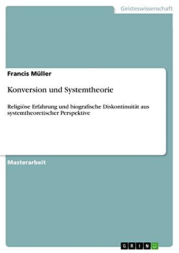 Konversion und Systemtheorie: Religiöse Erfahrung und biografische Diskontinuität aus systemtheoretischer Perspektive