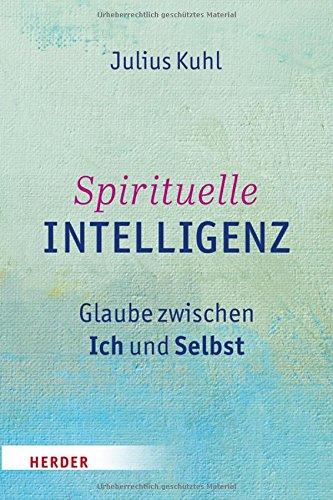 Spirituelle Intelligenz: Glaube zwischen Ich und Selbst