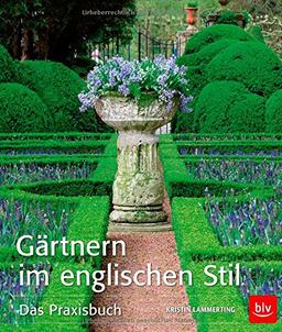 Gärtnern im englischen Stil: Das Praxisbuch