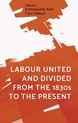 Labour united and divided from the 1830s to the present