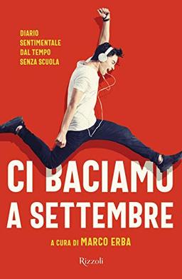 Ci baciamo a settembre. Diario sentimentale dal tempo senza scuola (Narrativa Ragazzi)