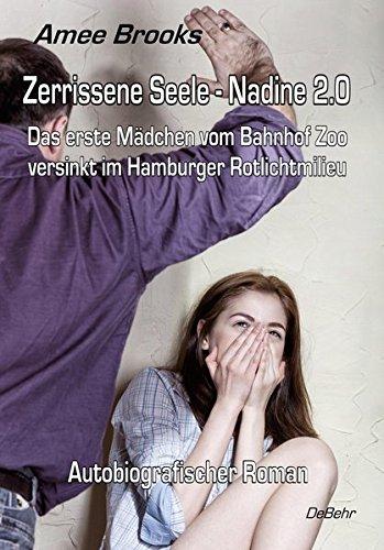 Zerrissene Seele - Nadine 2.0 - Das erste Mädchen vom Bahnhof Zoo versinkt im Hamburger Rotlichtmilieu - Autobiografischer Roman