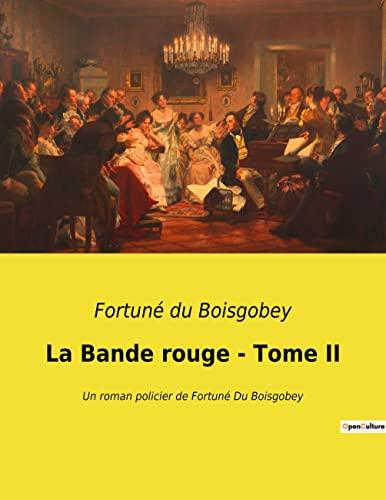 La Bande rouge : Tome II : Un roman policier de Fortuné Du Boisgobey