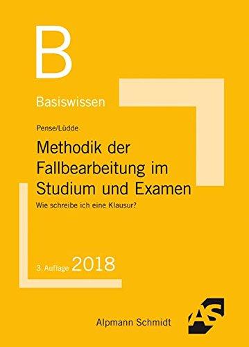 Basiswissen Methodik der Fallbearbeitung im Studium und Examen: Wie schreibe ich eine Klausur?