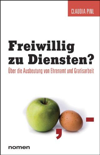 Freiwillig zu Diensten?: Über die Ausbeutung von Ehrenamt und Gratisarbeit