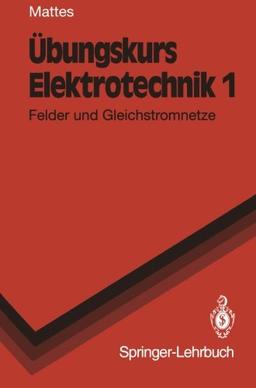 Übungskurs Elektrotechnik 1: Felder und Gleichstromnetze (Springer-Lehrbuch) (German Edition)