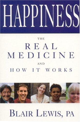 Happiness: The Real Medicine and How it Works