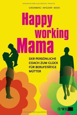 Happy Working Mama: Der persönliche Coach zum Glück für berufstätige Mütter