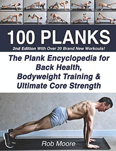 100 PLANKS: The Plank Encyclopedia for Back Health, Bodyweight Training, and Ultimate Core Strength