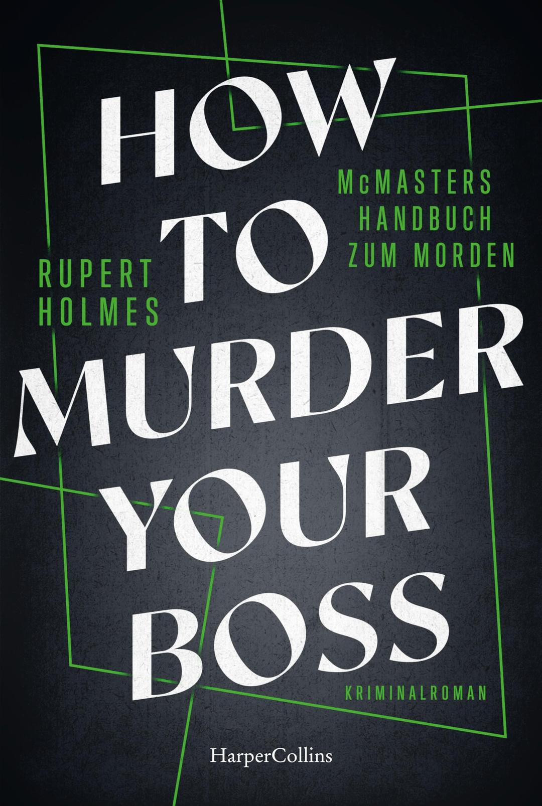 How to murder your Boss – McMasters Handbuch zum Morden: Kriminalroman | Ein Hogwarts für Mörder | Von Tony-Award-Gewinner Rupert Holmes | Das ... unterhaltsame Handbuch für alle Angestellten