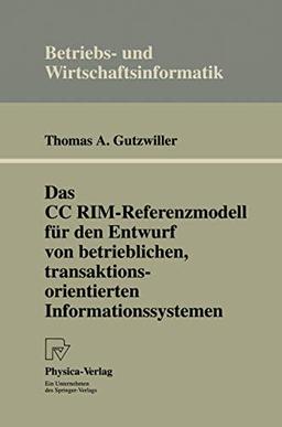 Das CC RIM-Referenzmodell für den Entwurf von betrieblichen, transaktionsorientierten Informationssystemen (Betriebs- und Wirtschaftsinformatik. Im ... (Betriebs- und Wirtschaftsinformatik (54))