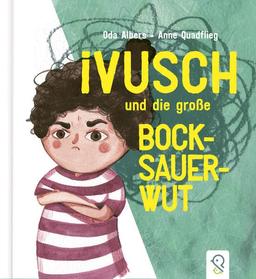 Ivusch und die große Bocksauerwut: Bilderbuch