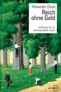 Reich ohne Geld. Anleitung für ein unzeitgemäßes Leben