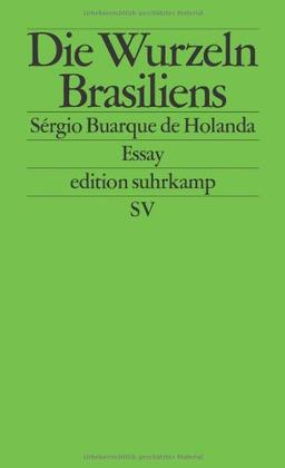 Die Wurzeln Brasiliens: Essay. Mit einem Nachwort von Sérgio Costa (edition suhrkamp)