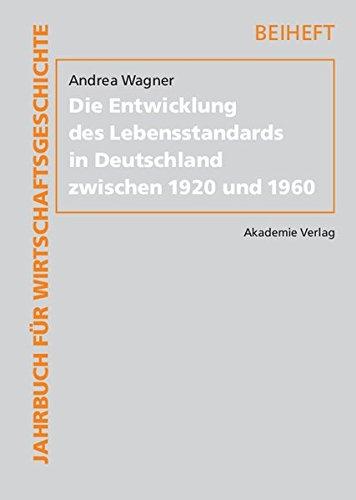 Die Entwicklung des Lebensstandards in Deutschland zwischen 1920 und 1960 (Jahrbuch für Wirtschaftsgeschichte. Beihefte, Band 12)