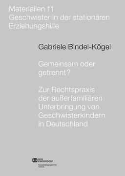 Gemeinsam oder getrennt? Zur Rechtspraxis der außerfamiliären Unterbringung von Geschwisterkindern in Deutschland (SPI-Materialien)