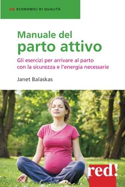 Manuale del parto attivo: Gli esercizi per arrivare al parto con la sicurezza e l'energia necessarie (Economici di qualità, Band 199)