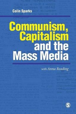 Communism, Capitalism and the Mass Media (Media, Culture & Society Series)