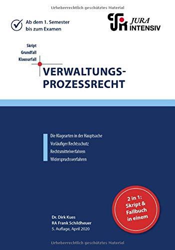 Verwaltungsprozessrecht: Die Klagearten in der Hauptsache, vorläufiger Rechtsschutz, Rechtsmittelverfahren, Widerspruchsverfahren (Skript - Grundfall - Klausurfall / Für die Klausur im Kontext lernen)