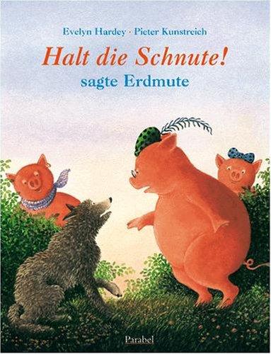 Halt die Schnute! - sagt Erdmute: Vierfarbiges Bilderbuch