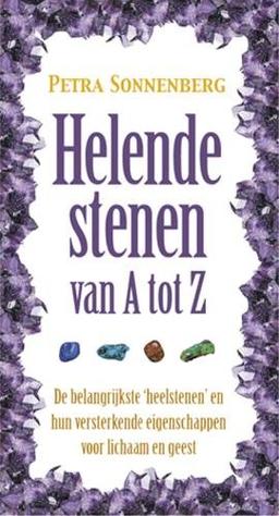 Helende stenen van A tot Z: de belangrijkste heelstenen en hun versterkende eigenschappen voor lichaam en geest