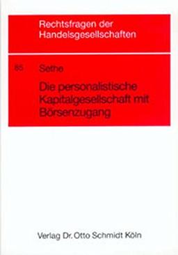 Die personalistische Kapitalgesellschaft mit Börsenzugang: Die reformierte KGaA als Mittel zur Verbesserung der Eigenkapitalausstattung deutscher Unternehmen (Rechtsfragen der Handelsgesellschaften)