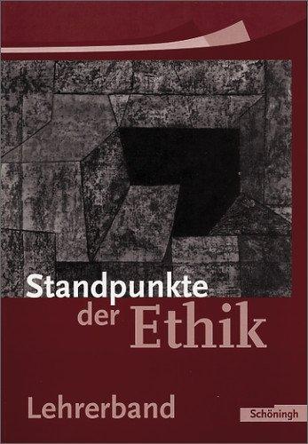 Standpunkte der Ethik - Lehr- und Arbeitsbuch für die Sekundarstufe II - Ausgabe 2005: Lehrerband