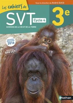 Les cahiers de SVT 3e : cycle 4 : nouveau programme 2016