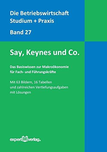 Das Basiswissen zur Makroökonomie für Fach- und Führungskräfte: Say, Keynes und Co. (Die Betriebswirtschaft. Studium und Praxis)