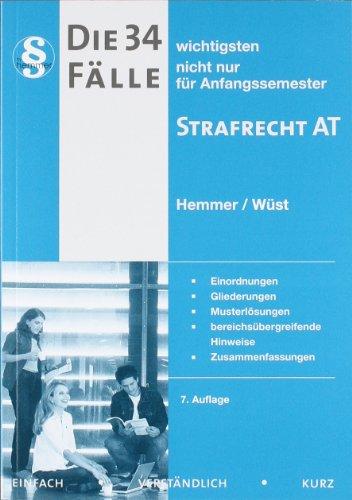 Die 34 wichtigsten Fälle nicht nur für Anfangssemester zum Strafrecht AT: Einordnungen. Gliederungen. Musterlösungen. bereichsübergreifende Hinweise. Zusammenfassungen