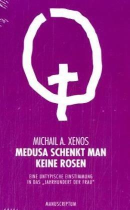Medusa schenkt man keine Rosen: Eine untypische Einstimmung in das 'Jahrhundert der Frau'. Edition Sonderwege