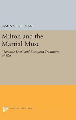 Milton and the Martial Muse: Paradise Lost and European Traditions of War (Princeton Legacy Library)