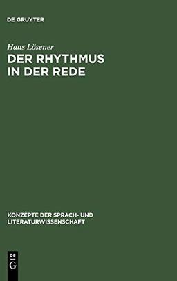 Der Rhythmus in der Rede: Linguistische und literaturwissenschaftliche Aspekte des Sprachrhythmus (Konzepte der Sprach- und Literaturwissenschaft, Band 59)